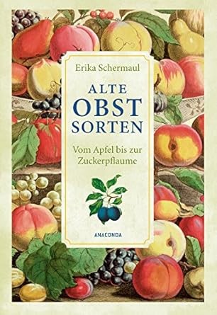 Alte Obstsorten Vom Apfel bis zur Zuckerpflaume