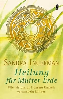 Heilung für Mutter Erde, Sandra Ingerman